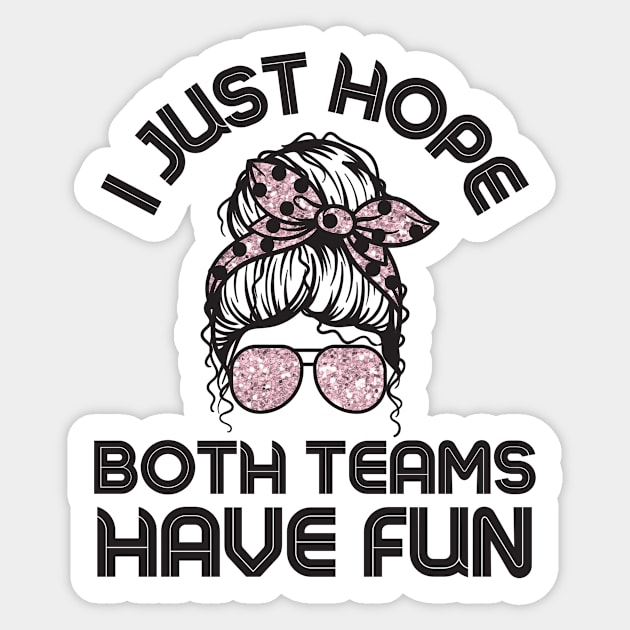 I just hope both teams have fun messy bun women Sticker by Teewyld